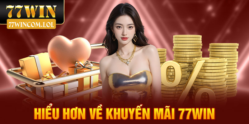 Hiểu hơn về khuyến mãi 77win