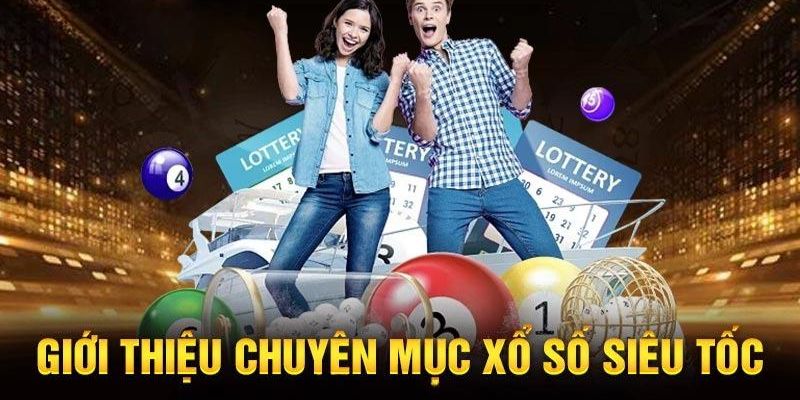 Đôi nét sơ lược về chuyên mục xổ số siêu tốc