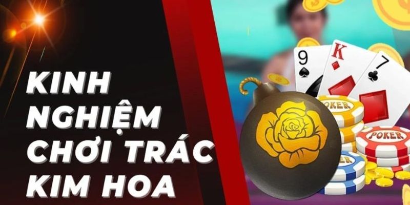 Kinh nghiệm chơi game bài Trắc Kim Hoa bách chiến bách thắng